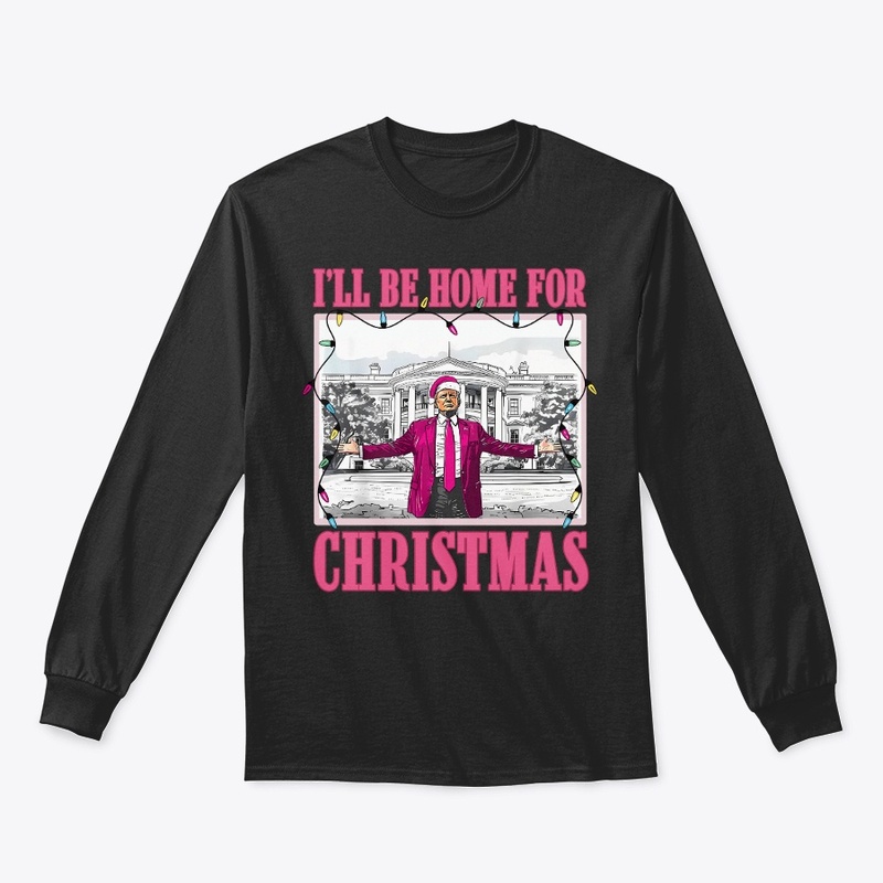 I Will Be Home For Christmas T-Shirt