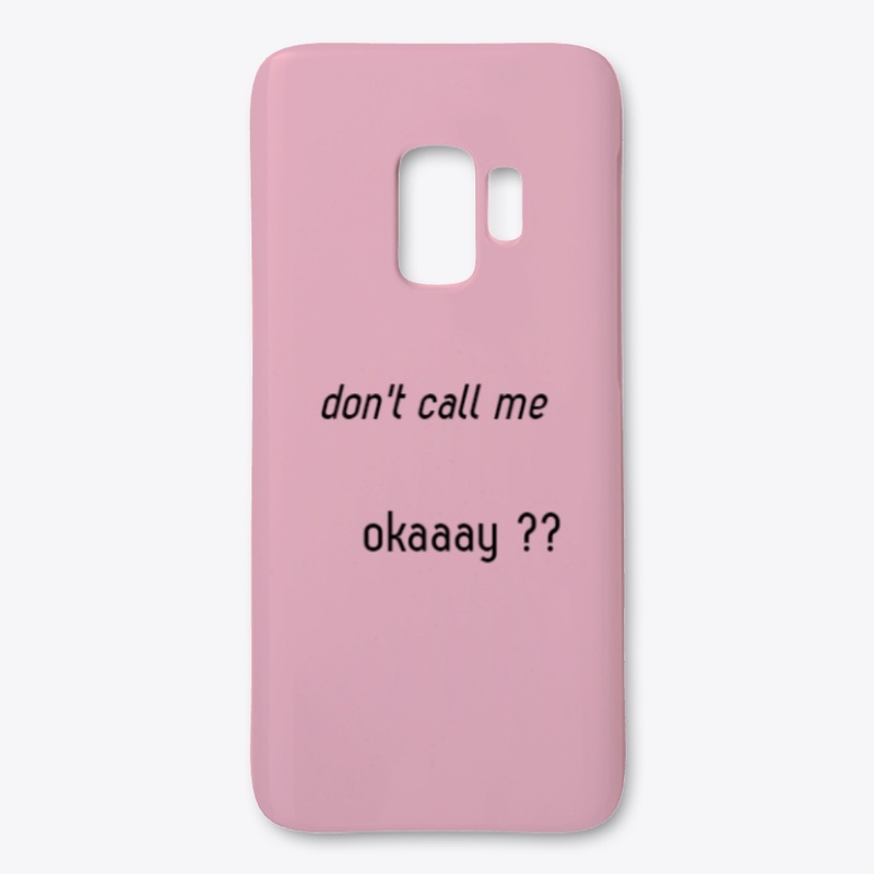 don't call me okaay