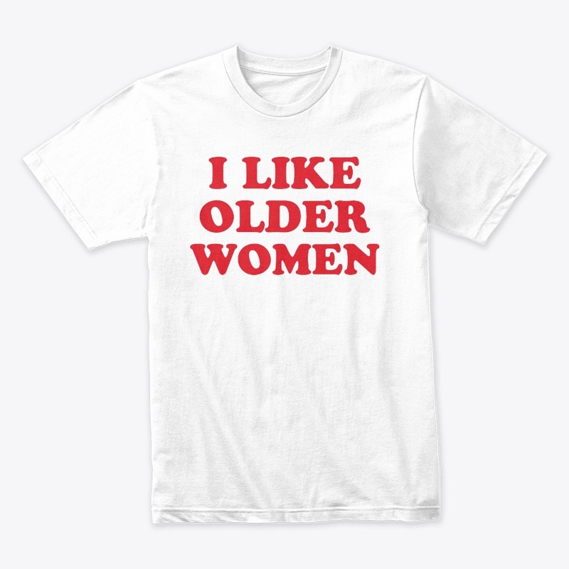I Like Older Women Shirt