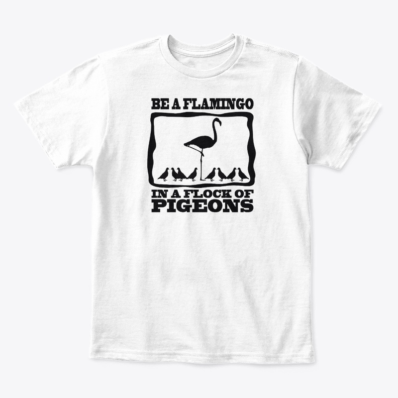 Be a Flamingo In A Flock Of Pidgeons