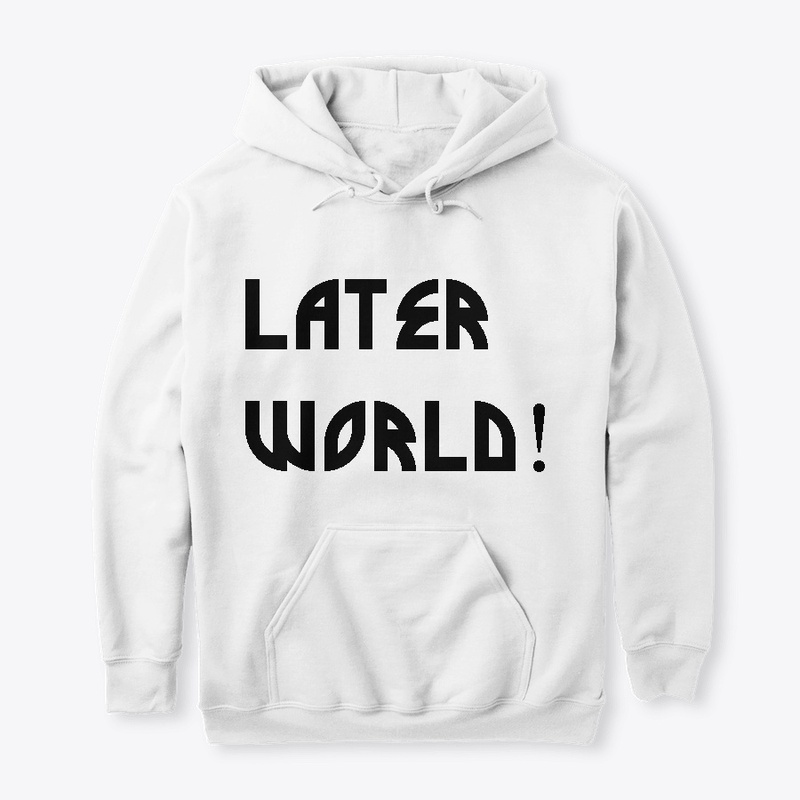 LATER WORLD CATCH PHRASE