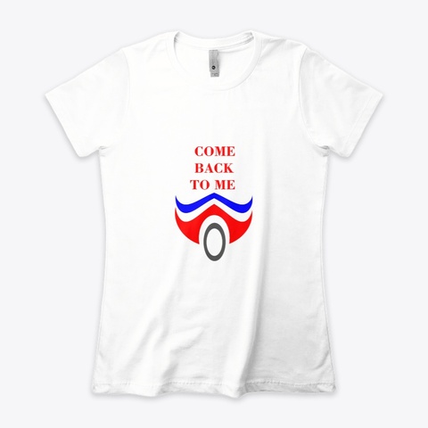 Come Back To Me White T-Shirt Front