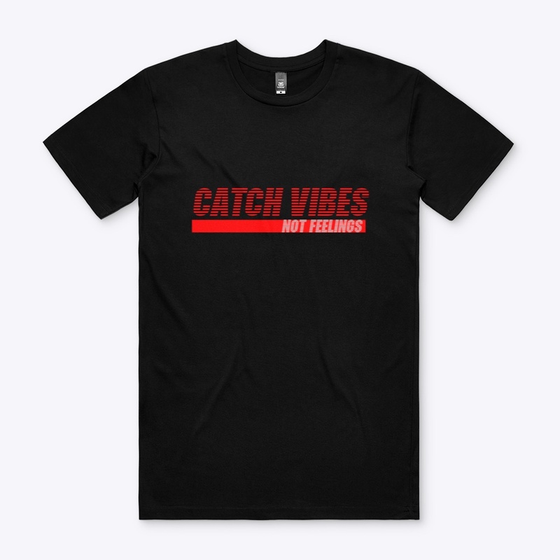 Catch Vibes Not Feelings