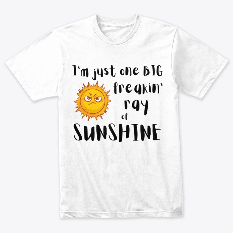 Big freakin' ray of sunshine Tee