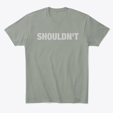 Shouldn't Grey T-Shirt Front