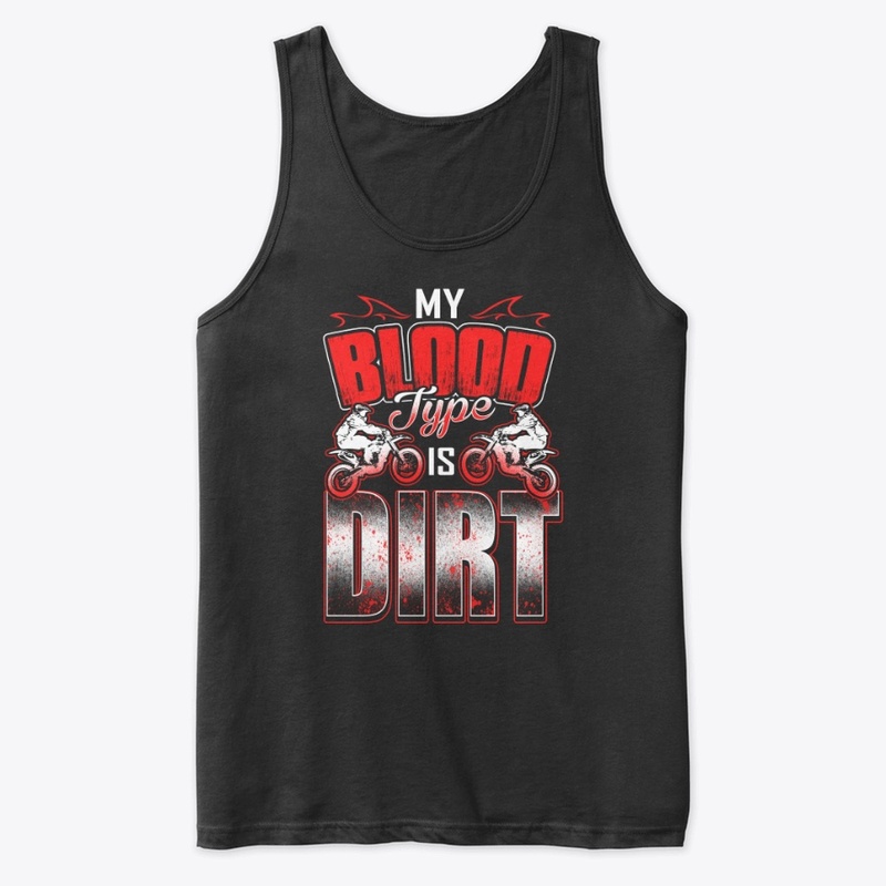 MY BLOOD TYPE IS DIRT