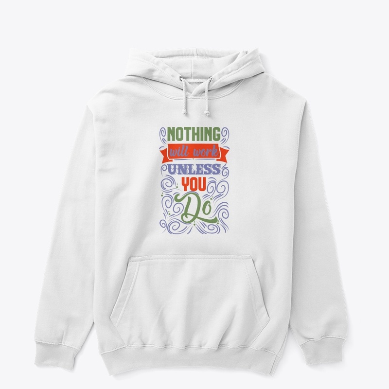 Nothing Will Work Unless You Do T-Shirt
