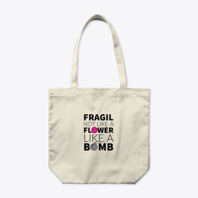 Fragil Not like a Flower, like a Bomb