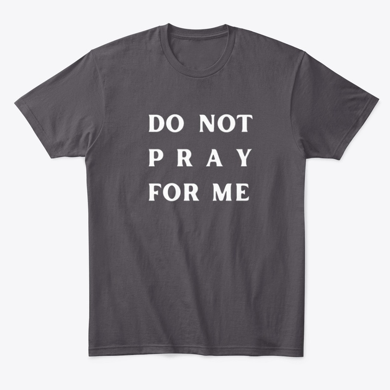 Do Not Pray For Me