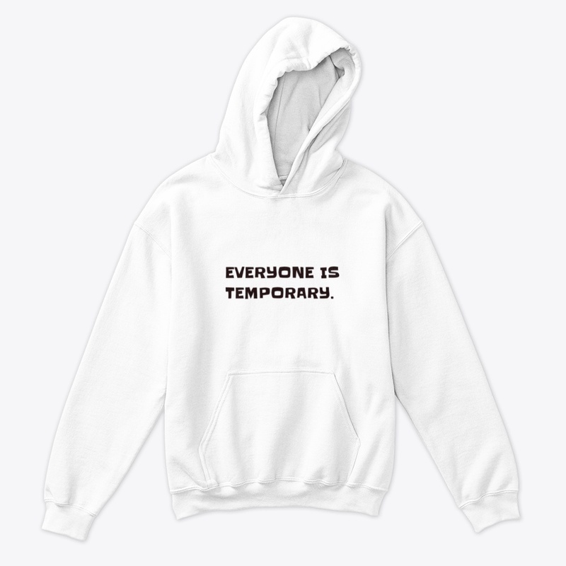 Everyone is temporary.