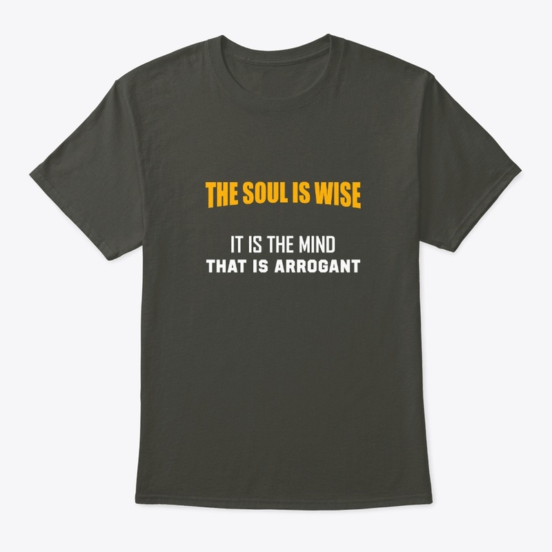 The Soul Is Wise The Mind Is Arrogant