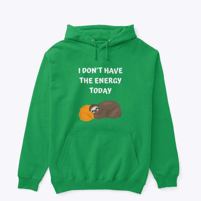 I DON'T HAVE THE ENERGY TODAY