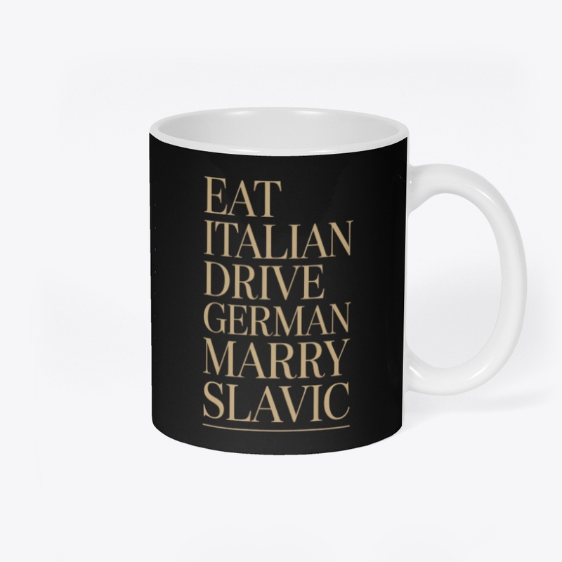 Eat Italian Drive German Marry Slavic