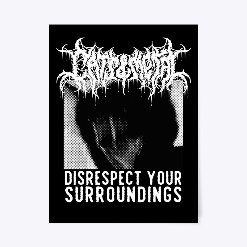 DISRESPECT YOUR SURROUNDINGS