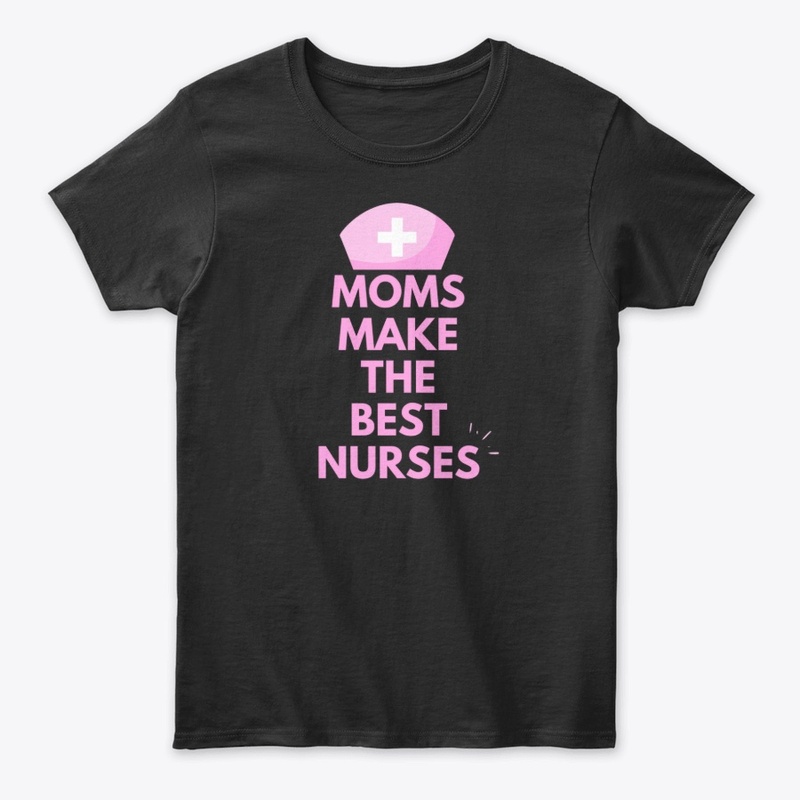 Moms Make The Best Nurses  Slogan Design