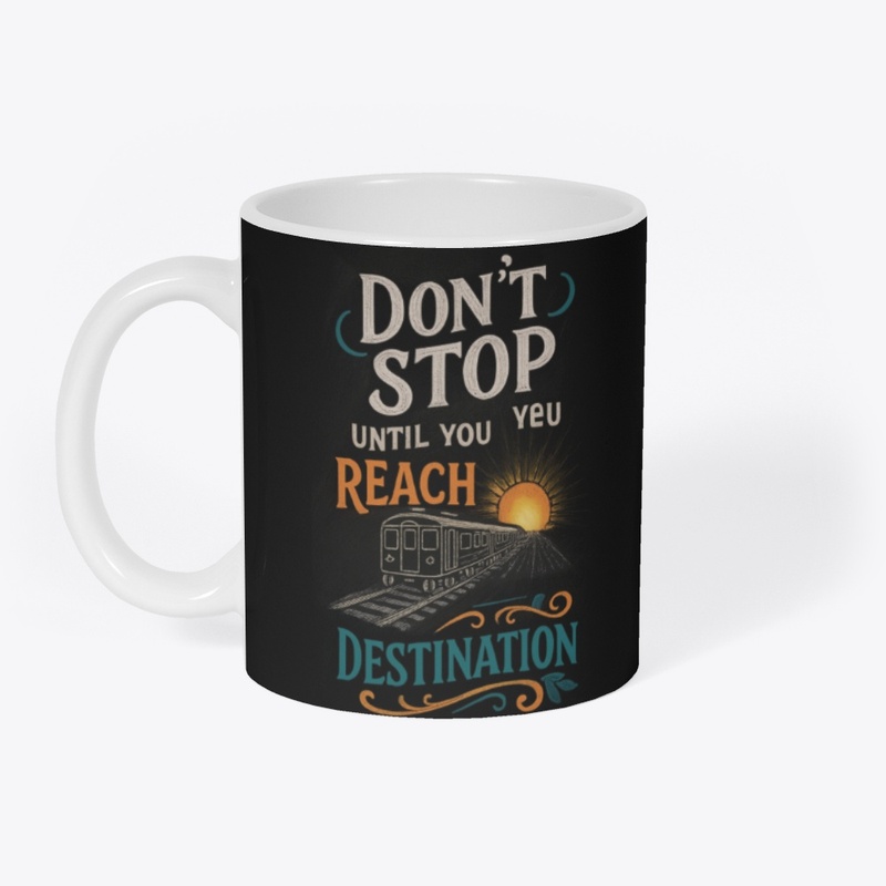 Don't Stop You Reach Destination T-Shirt