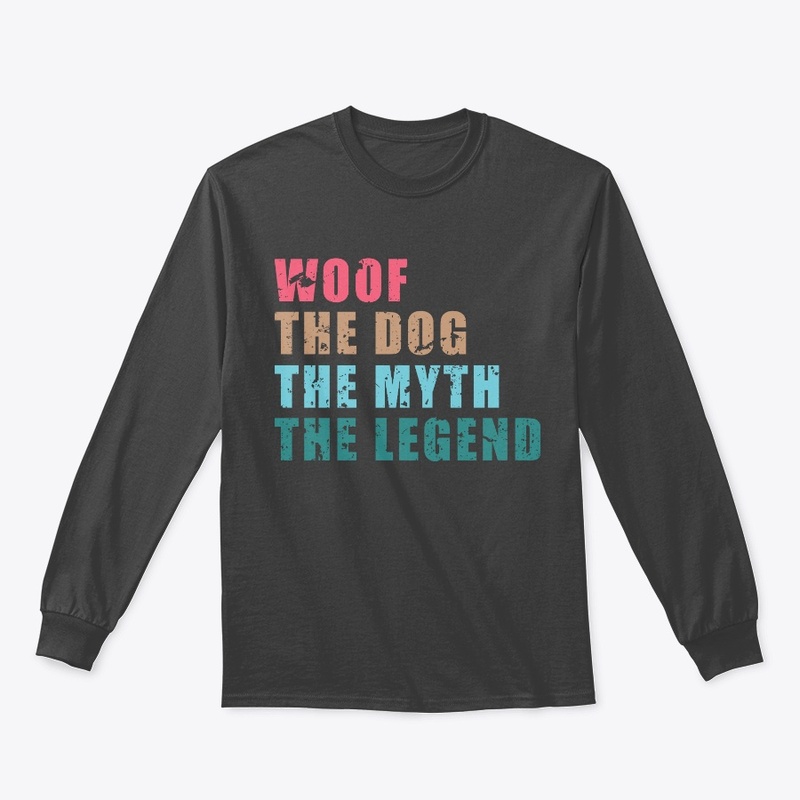 Woof The Dog The Myth The Legend Shirt