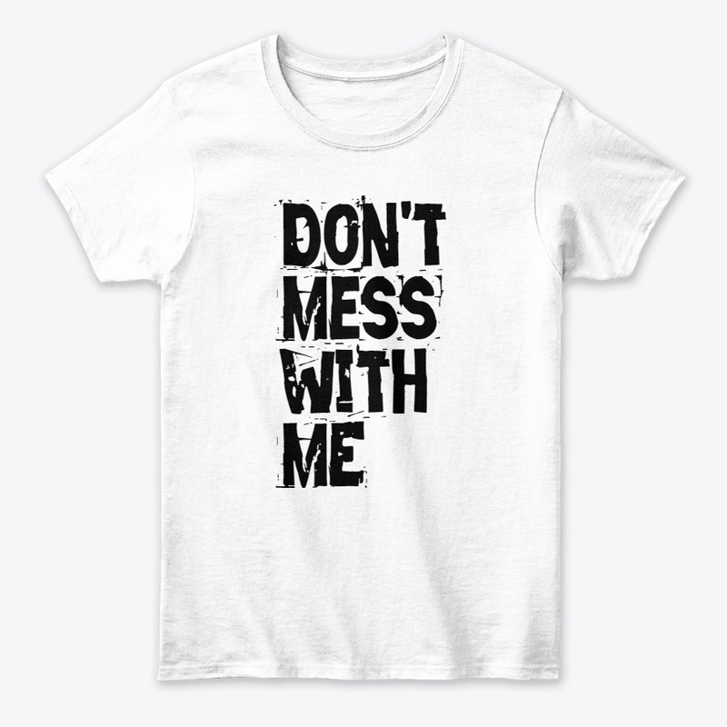 Don't mess with me