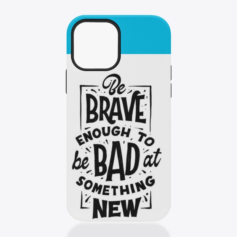 BE BRAVE