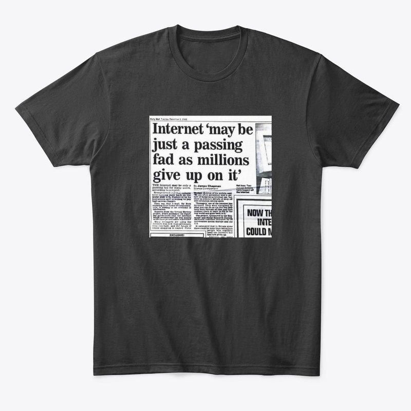 Internet may be a passing fad SHIRT