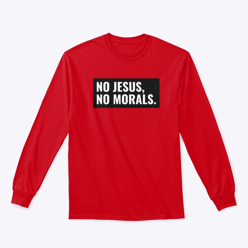 No Jesus, No Morals.