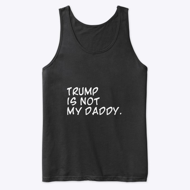 Trump is not my DADDY