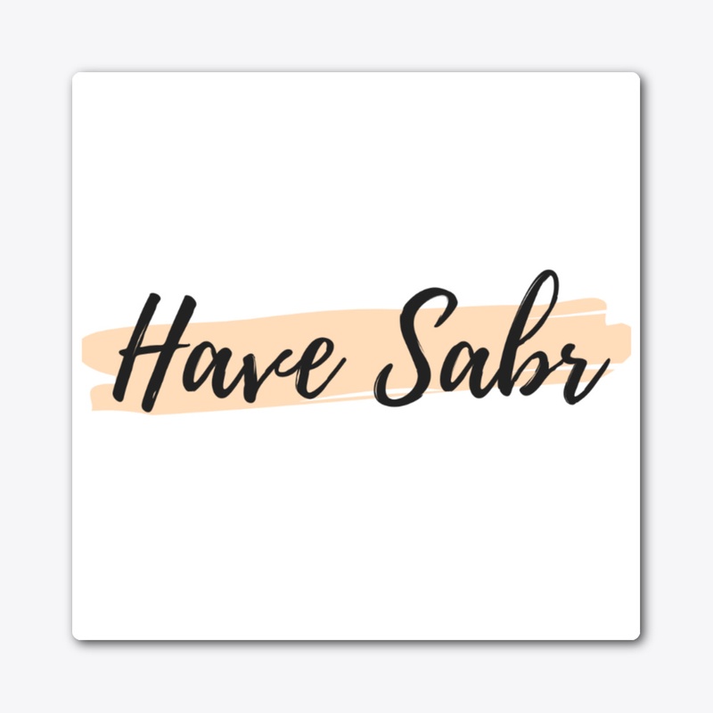 Have Sabr (Patience)