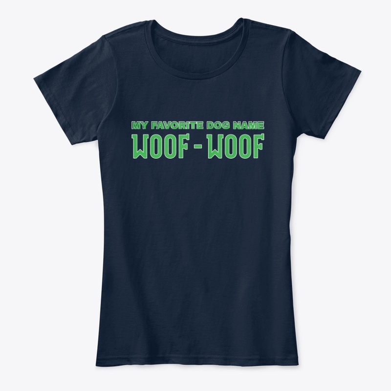 My Favorite Dog Name Woof Woof Apparel