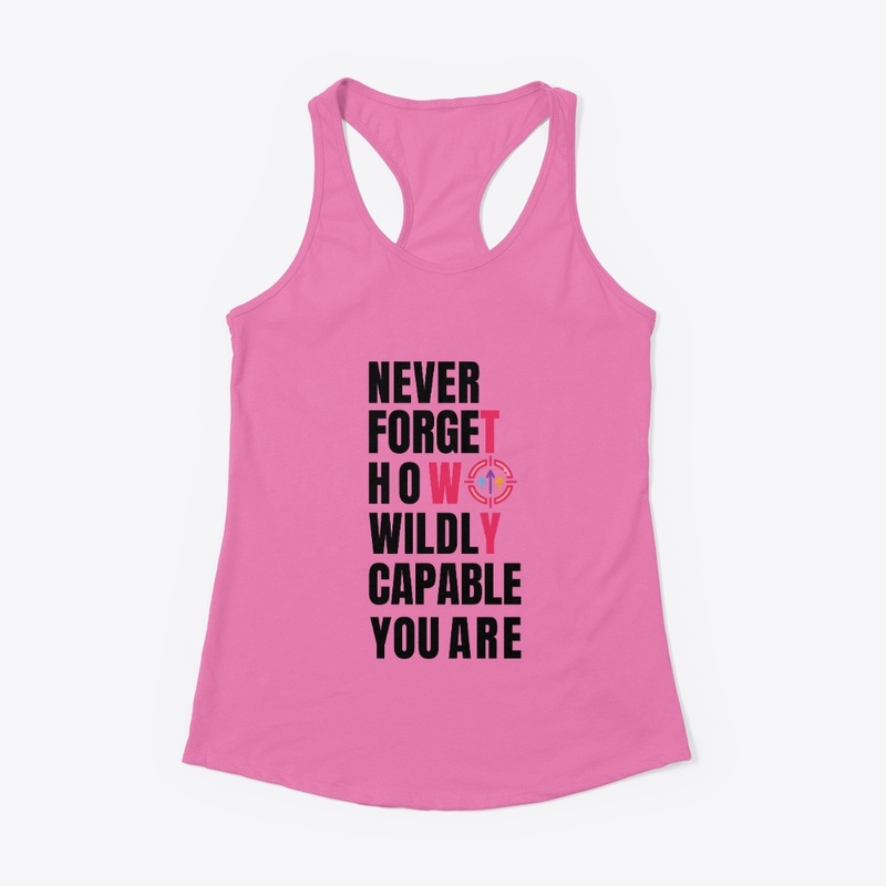 Never forget how wildly capable you are.