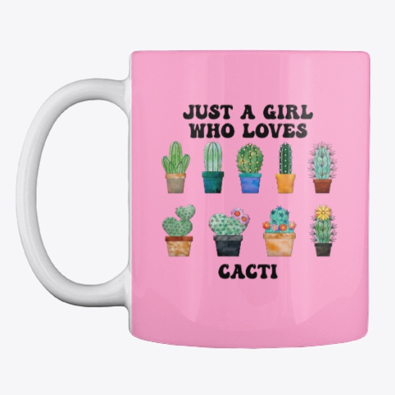 Just A Girl Who Loves Cacti
