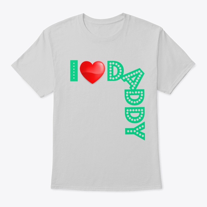 i love daddy shirt