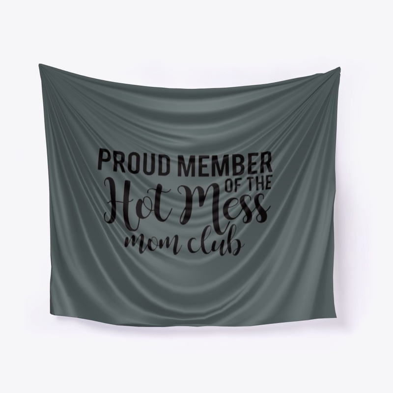Proud Member of the Hot Mess Mom Club