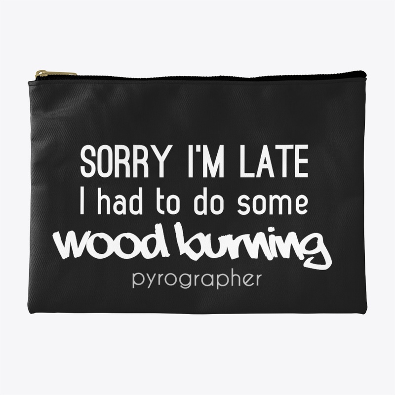 Sorry I'm Late Wood Burning