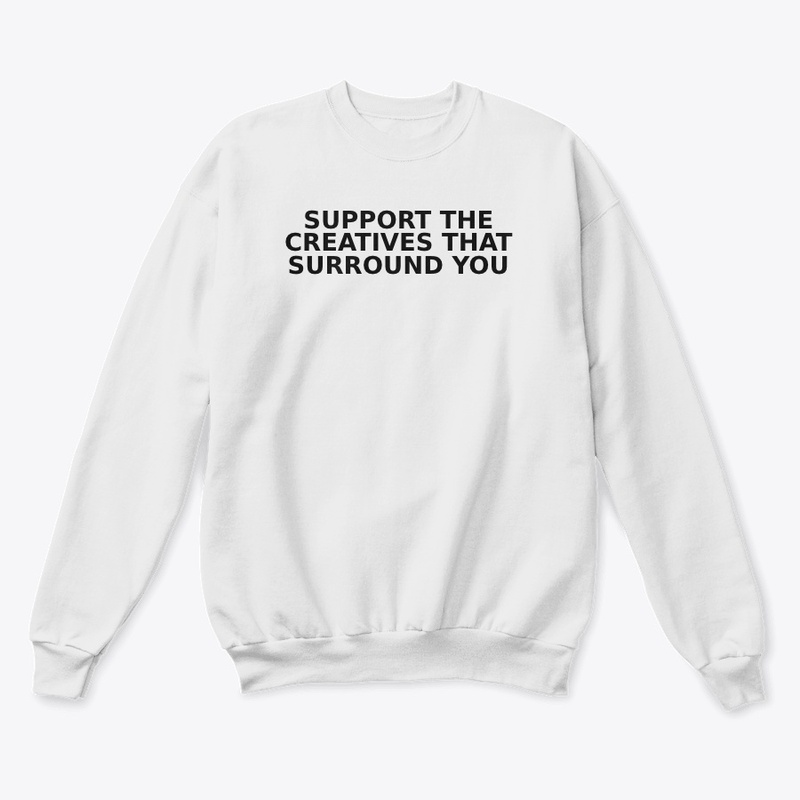 SUPPORT THE CREATIVES THAT SURROUND YOU