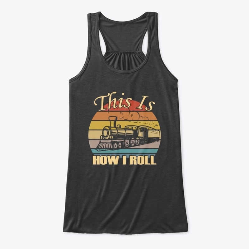 This Is How I Roll Trains Railroad