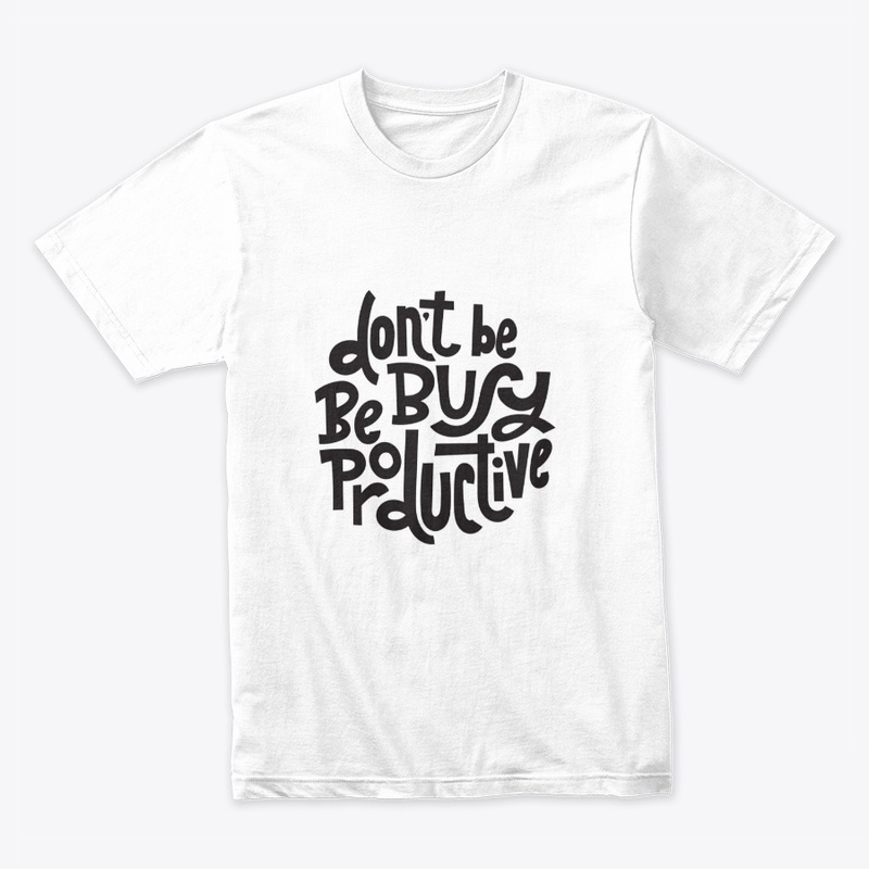 Dont be busy be productive