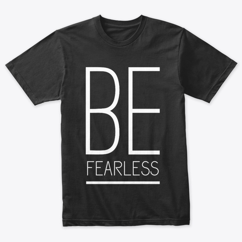 BE FEARLESS