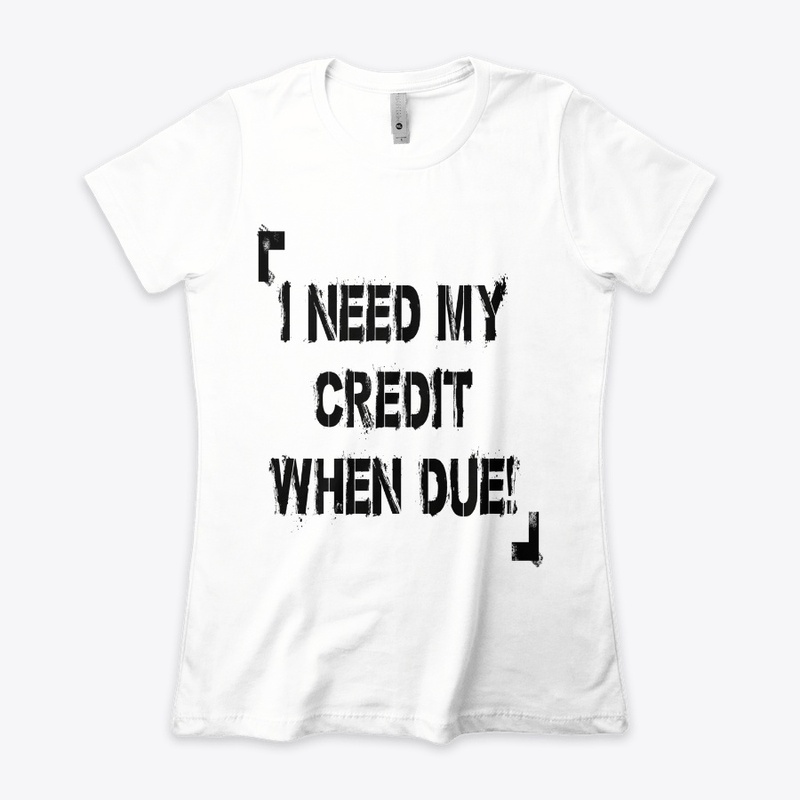 I Need My Credit When Due!