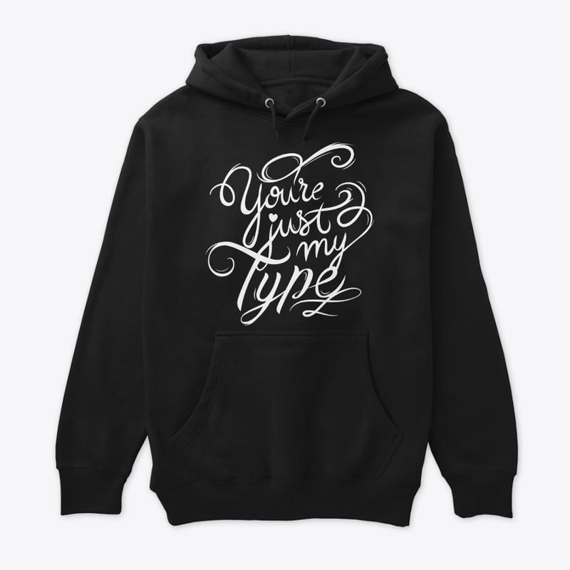 You are just my type