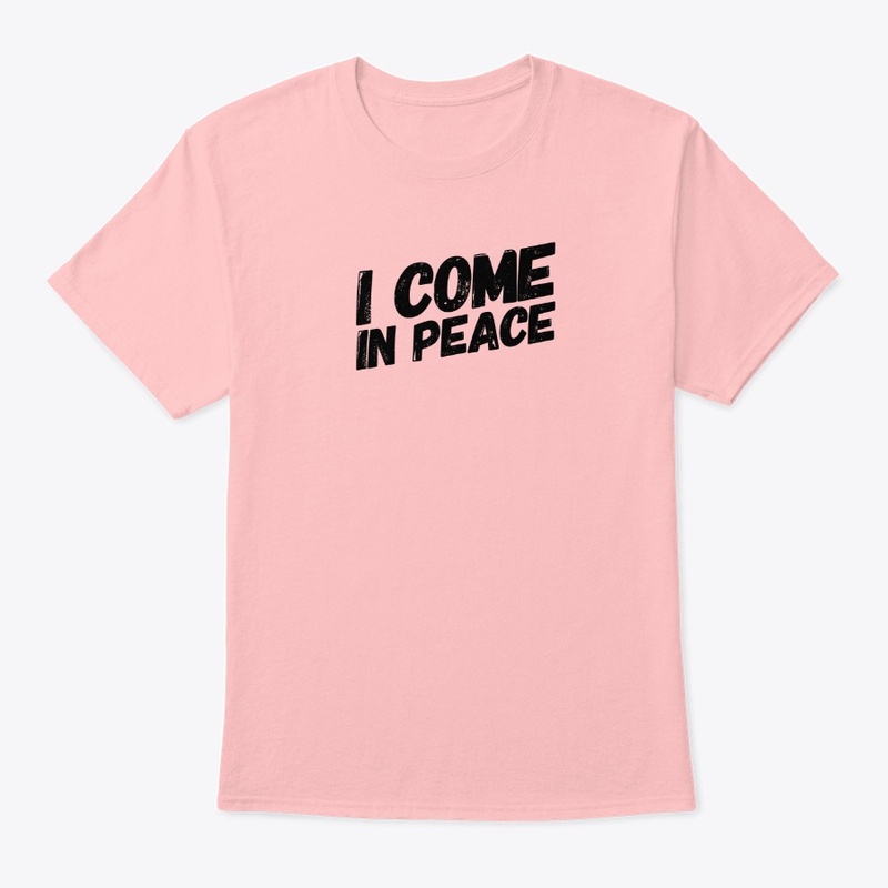 I COME IN PEACE SHIRT