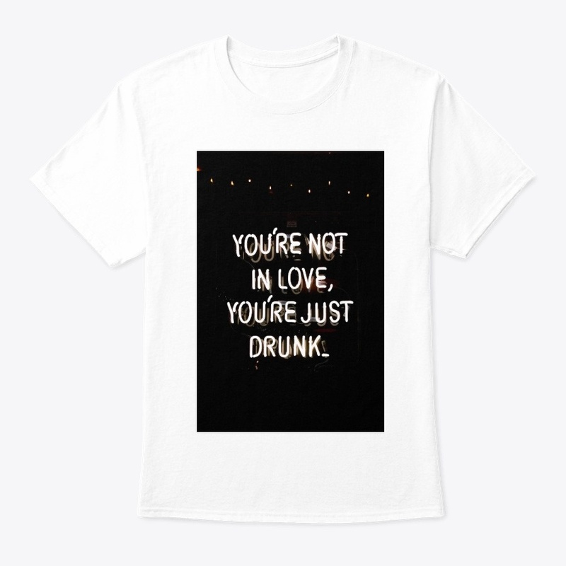 You're Not In Love, You're Just Drunk
