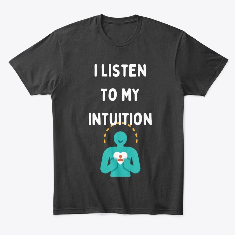 I Listen to My Intuition