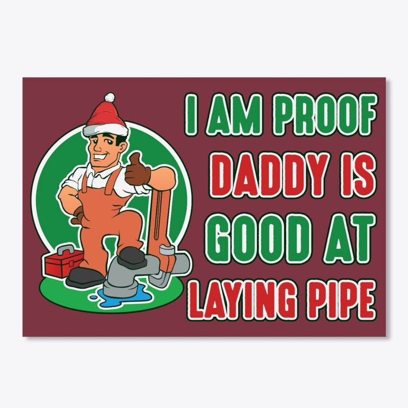 My Plumber Dad Is Good At Laying Pipe