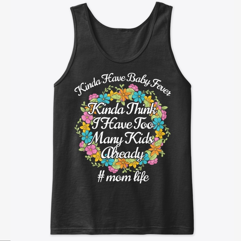 Kinda Have Baby Fever Mom Birthday Gift