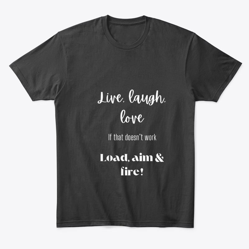 Live, Laugh, Love/ Load, Aim & Fire
