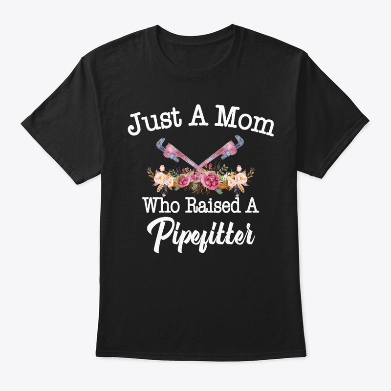 Just A Mom Who Raised A Pipefitter
