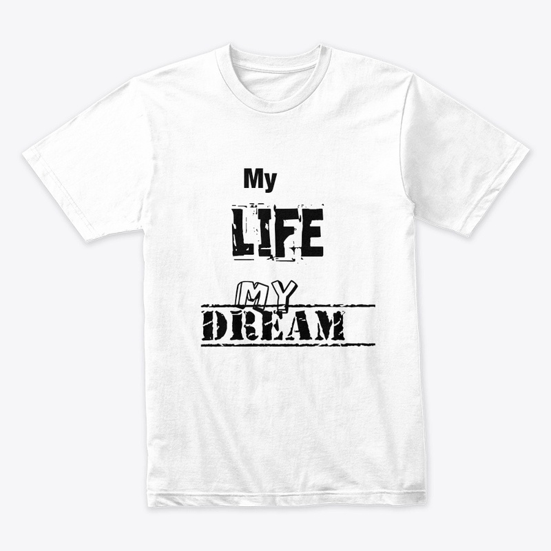 My Life My Dream T shirt 