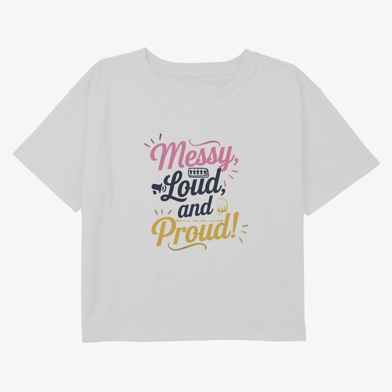 "Messy Loud & Proud"