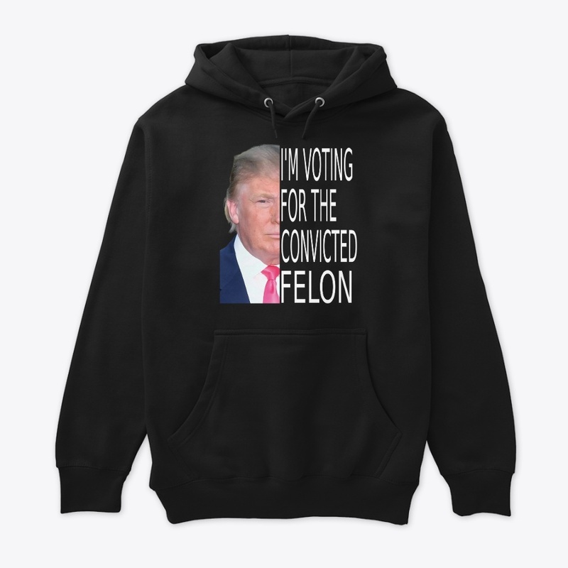 Trump 2024  I'm Voting Convicted Felon 