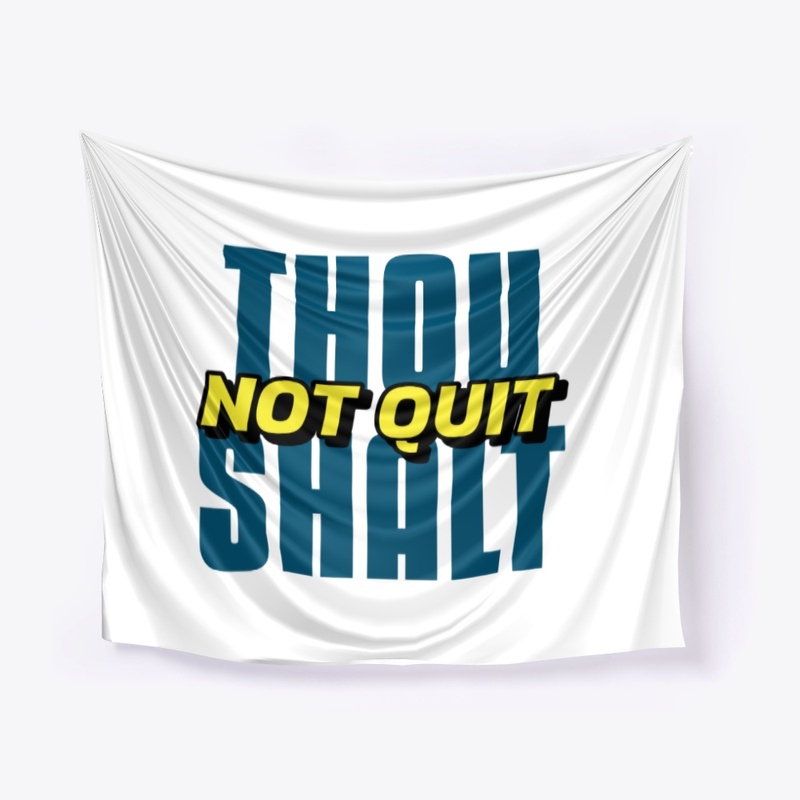 Thou Shalt Not Quit